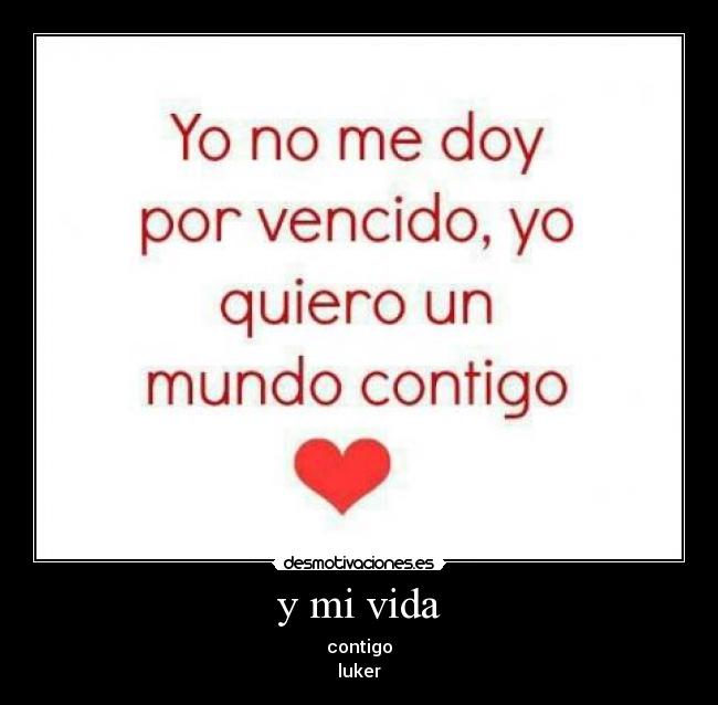 y mi vida - contigo
luker