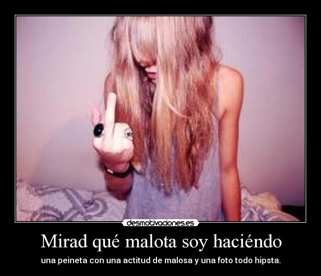 Mirad qué malota soy haciéndo - una peineta con una actitud de malosa y una foto todo hipsta.