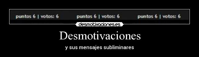 Desmotivaciones - y sus mensajes subliminares