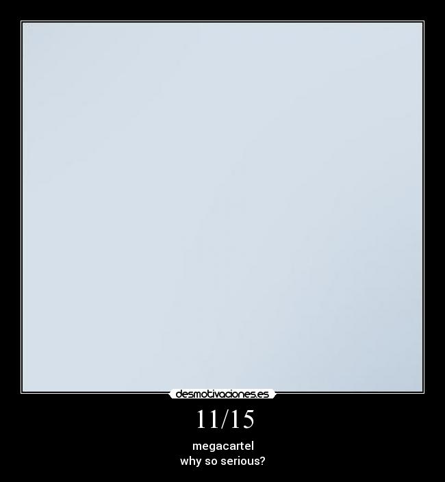 11/15 - megacartel
why so serious?