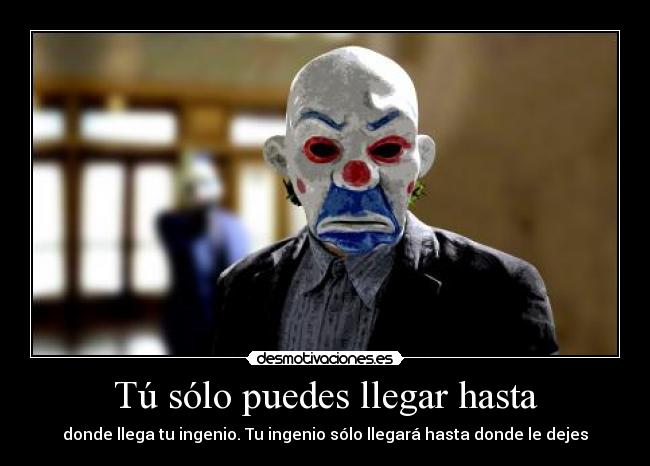 Tú sólo puedes llegar hasta -