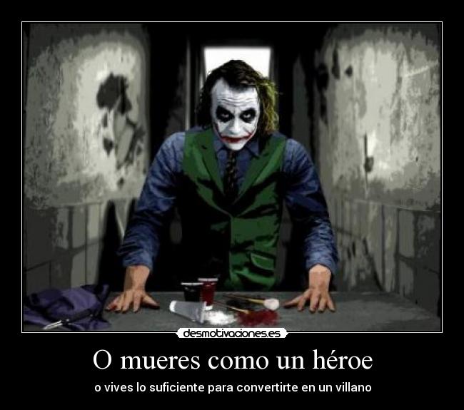 O mueres como un héroe - o vives lo suficiente para convertirte en un villano