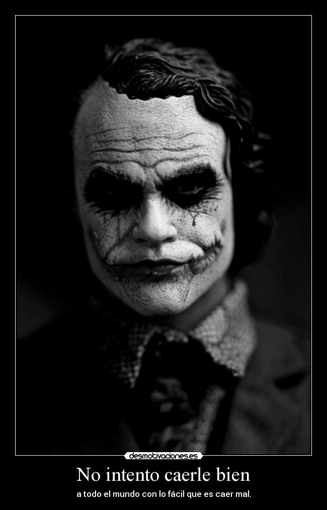 No intento caerle bien - a todo el mundo con lo fácil que es caer mal.