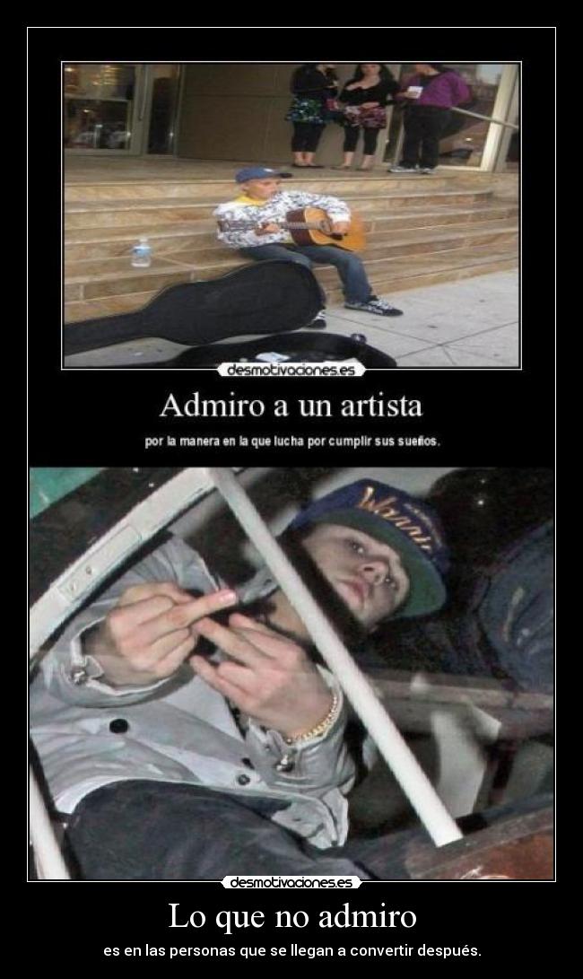Lo que no admiro - es en las personas que se llegan a convertir después.