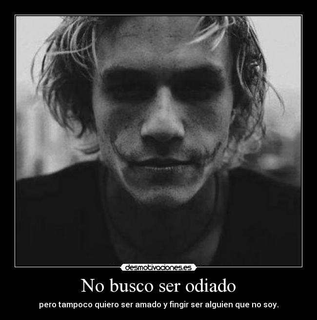 No busco ser odiado -
