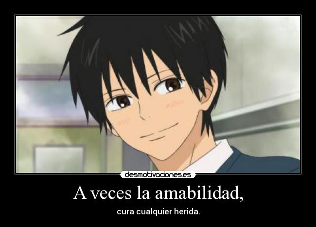 A veces la amabilidad, - cura cualquier herida.