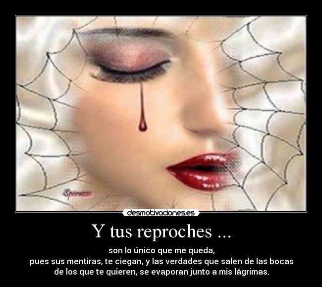 Y tus reproches ... -