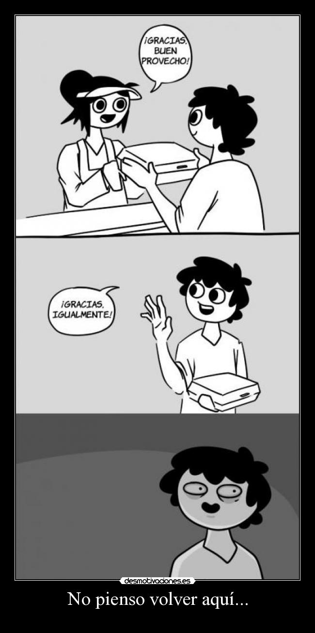 No pienso volver aquí... - 
