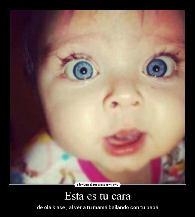 Esta es tu cara - de ola k ase , al ver a tu mamá bailando con tu papá