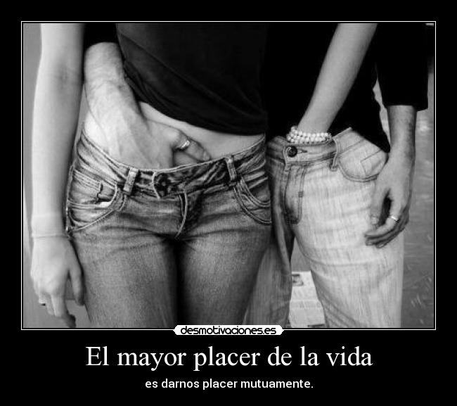 El mayor placer de la vida -