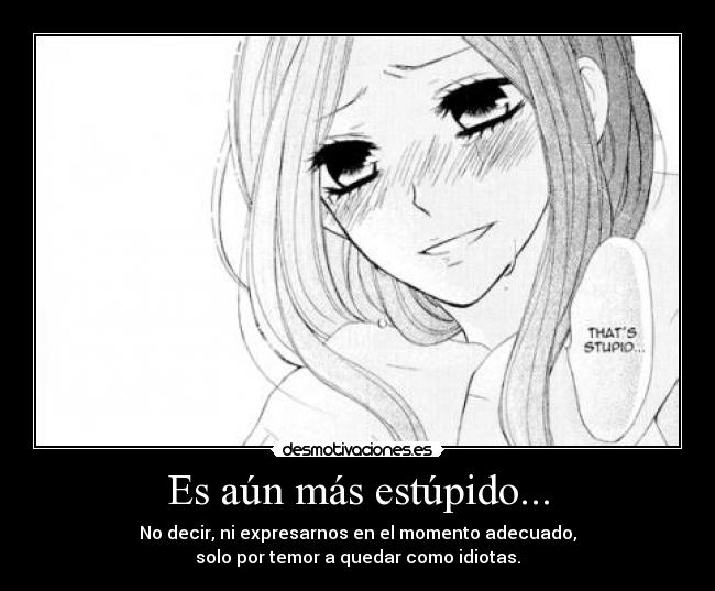 Es aún más estúpido... -