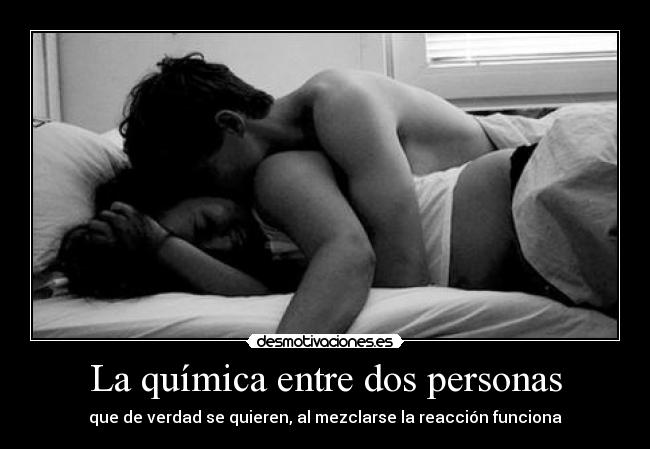 La química entre dos personas - que de verdad se quieren, al mezclarse la reacción funciona