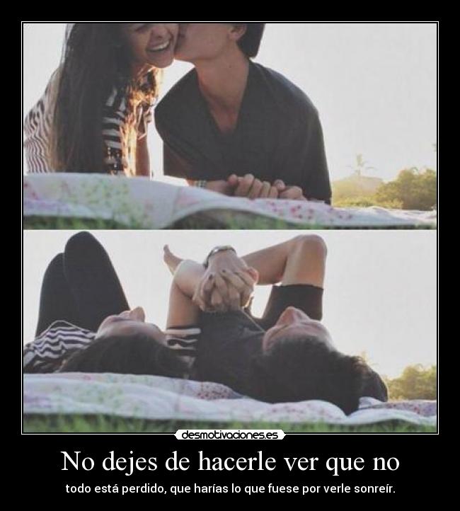 No dejes de hacerle ver que no -