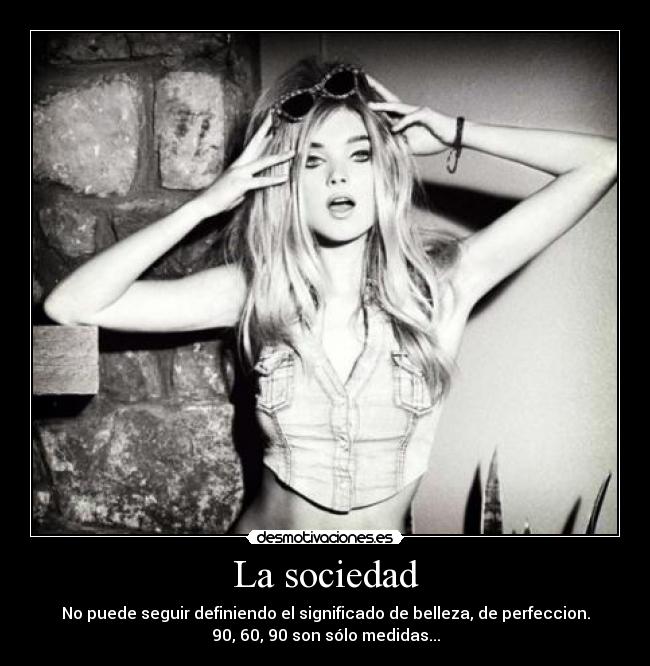 carteles sociedad sociedad perfeccion belleza medidas erroneas desmotivaciones