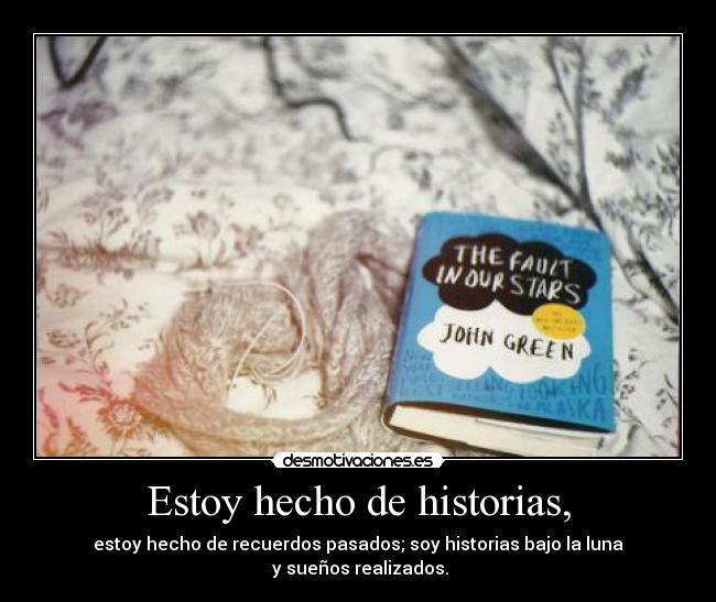 Estoy hecho de historias, -