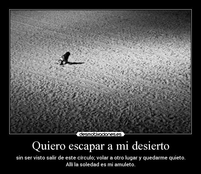 Quiero escapar a mi desierto -