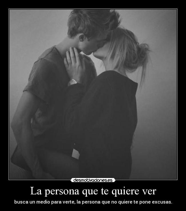 La persona que te quiere ver -