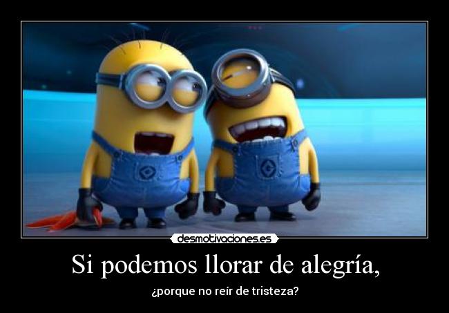 carteles llorar alegria minion desmotivaciones