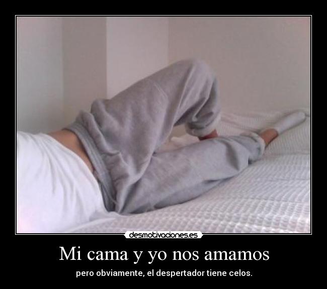 Mi cama y yo nos amamos - pero obviamente, el despertador tiene celos.