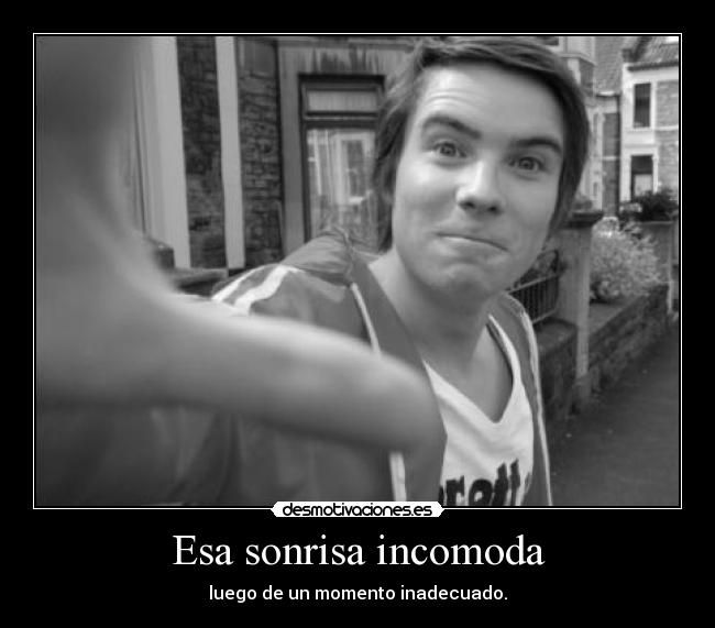 Esa sonrisa incomoda -