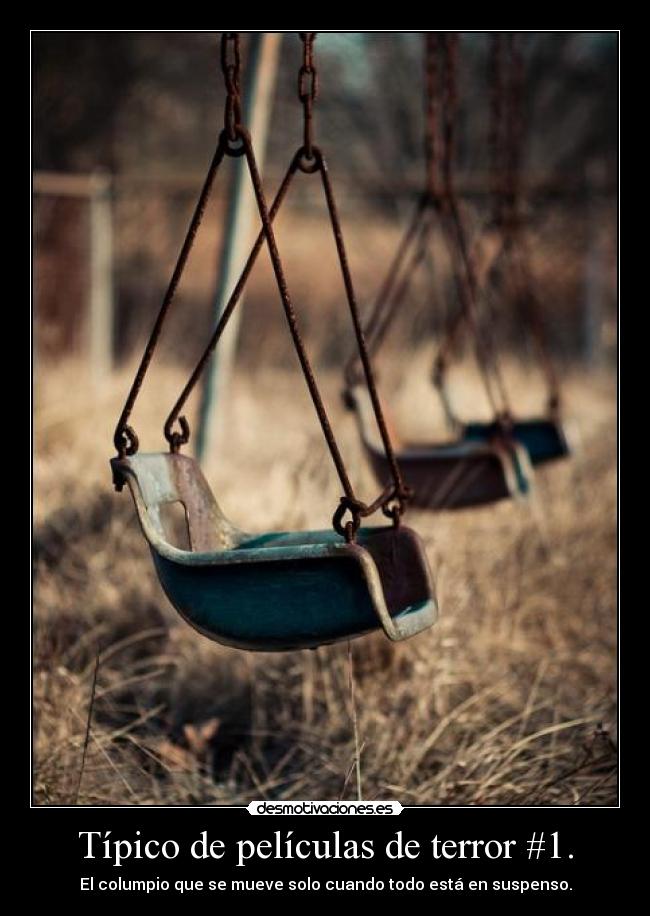Típico de películas de terror #1. - El columpio que se mueve solo cuando todo está en suspenso.