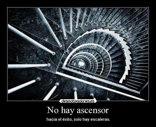 No hay ascensor - hacia el éxito, solo hay escaleras.