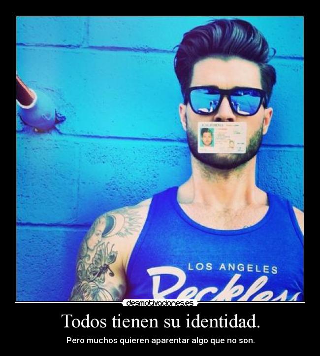 Todos tienen su identidad. -