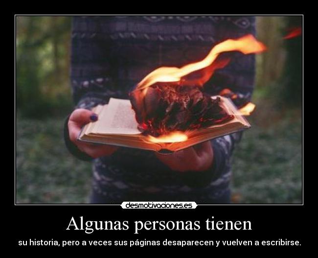 Algunas personas tienen - su historia, pero a veces sus páginas desaparecen y vuelven a escribirse.