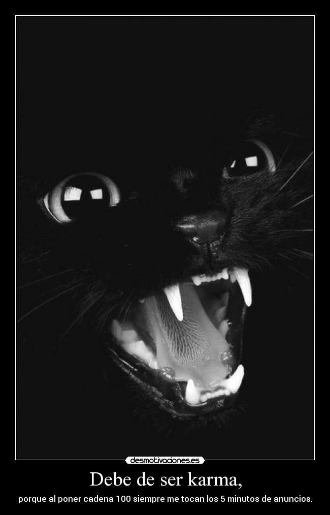 Debe de ser karma, -