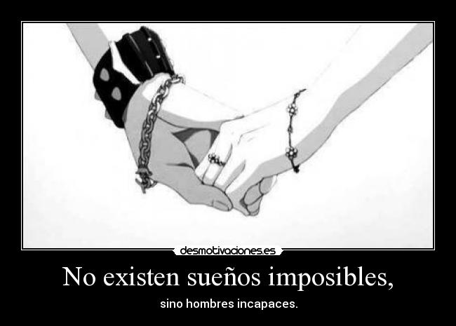 No existen sueños imposibles, -