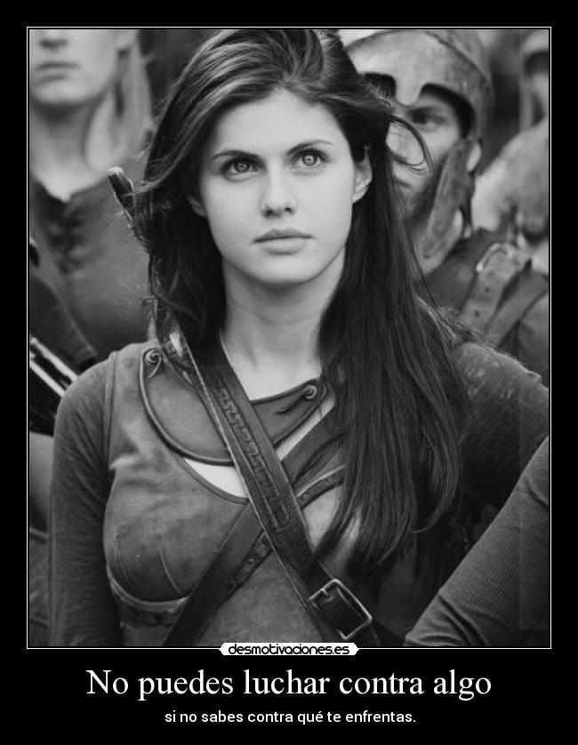 No puedes luchar contra algo - si no sabes contra qué te enfrentas.