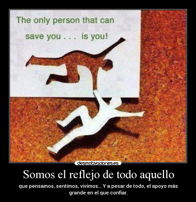 Somos el reflejo de todo aquello -