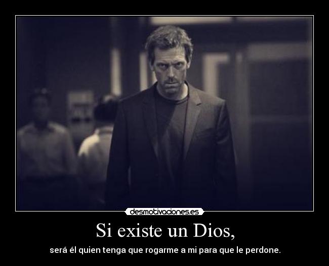 Si existe un Dios, -