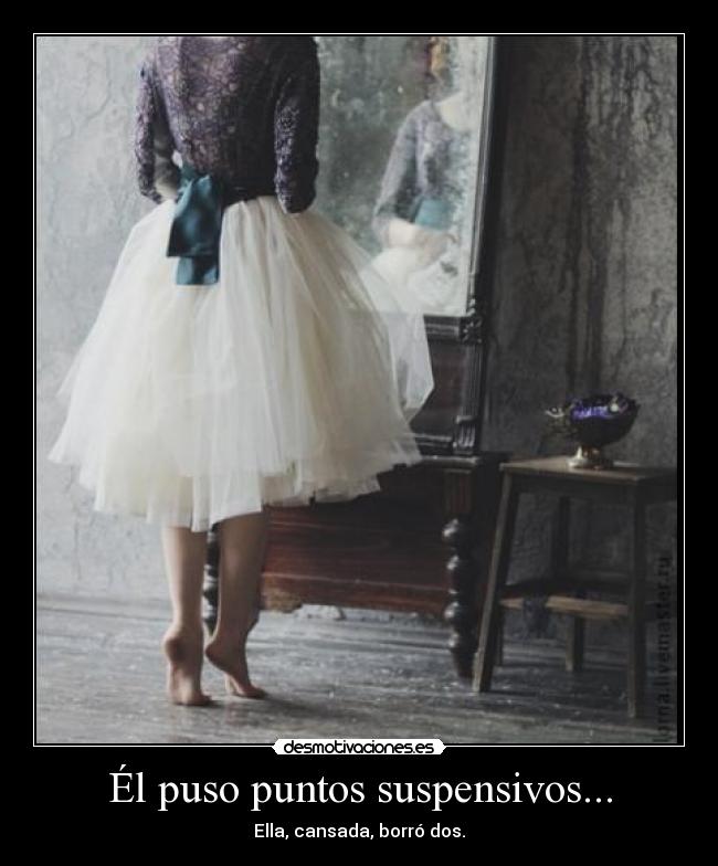 Él puso puntos suspensivos... - Ella, cansada, borró dos.