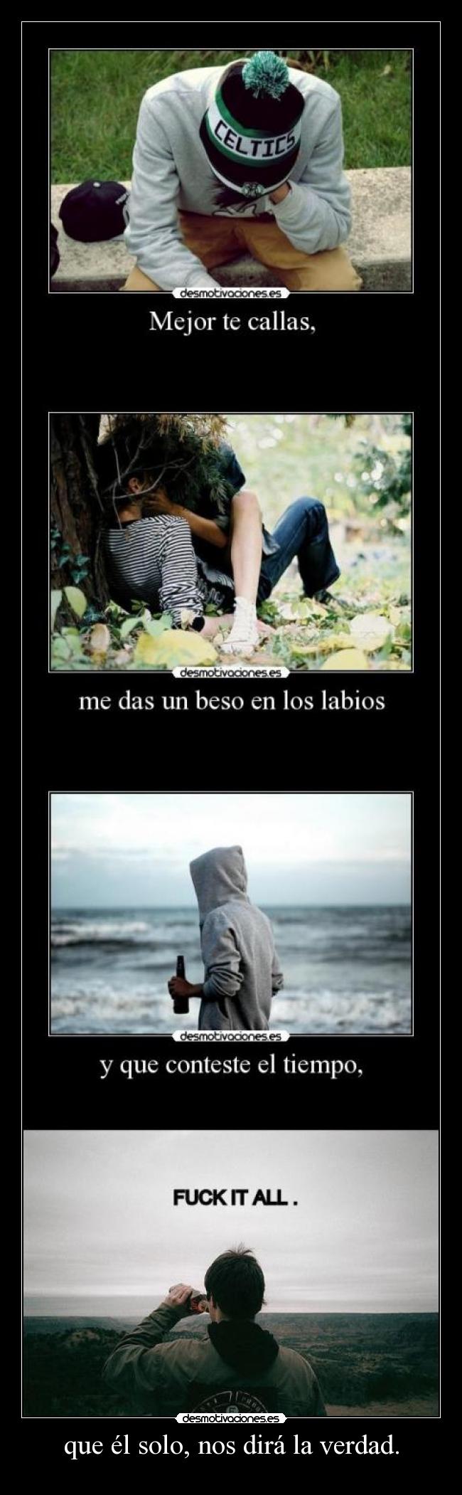 que él solo, nos dirá la verdad. - 