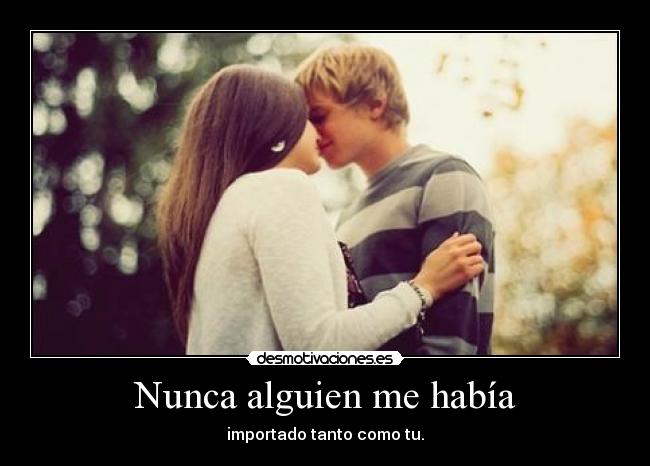 Nunca alguien me había -