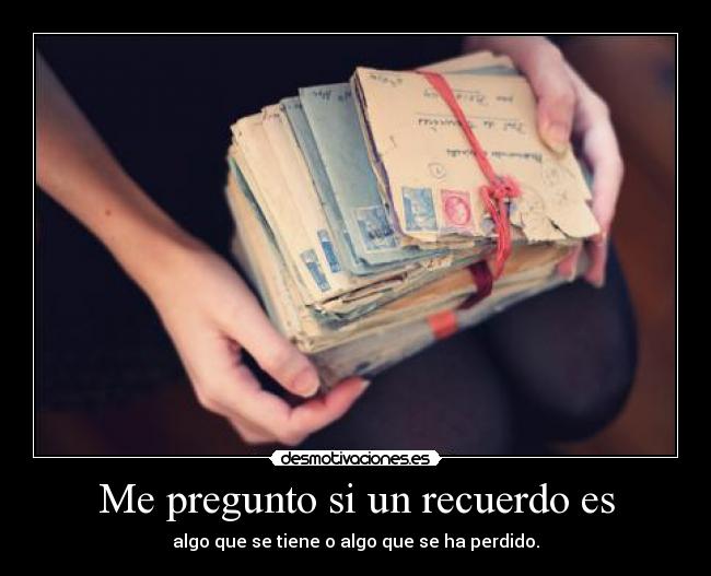 Me pregunto si un recuerdo es - 