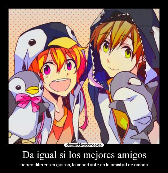 Da igual si los mejores amigos -