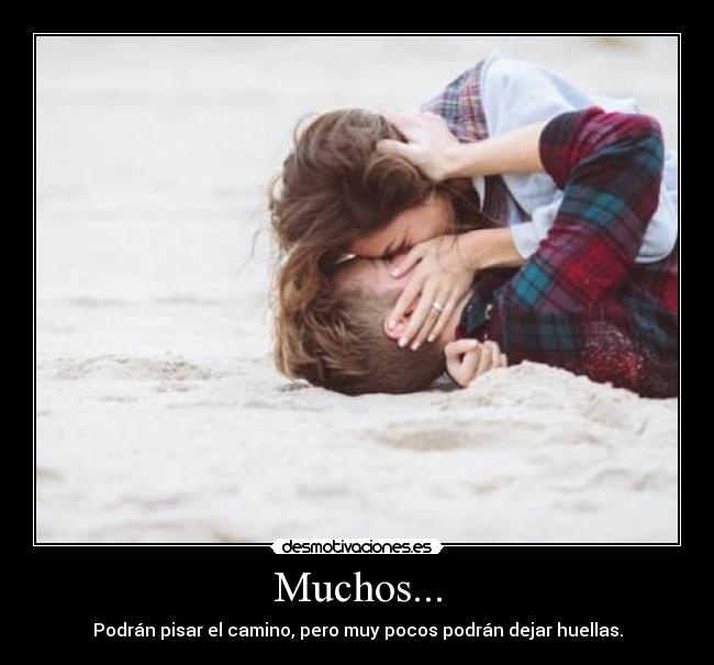 Muchos... - Podrán pisar el camino, pero muy pocos podrán dejar huellas.