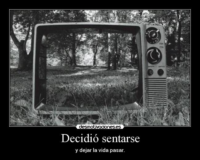 Decidió sentarse - y dejar la vida pasar.