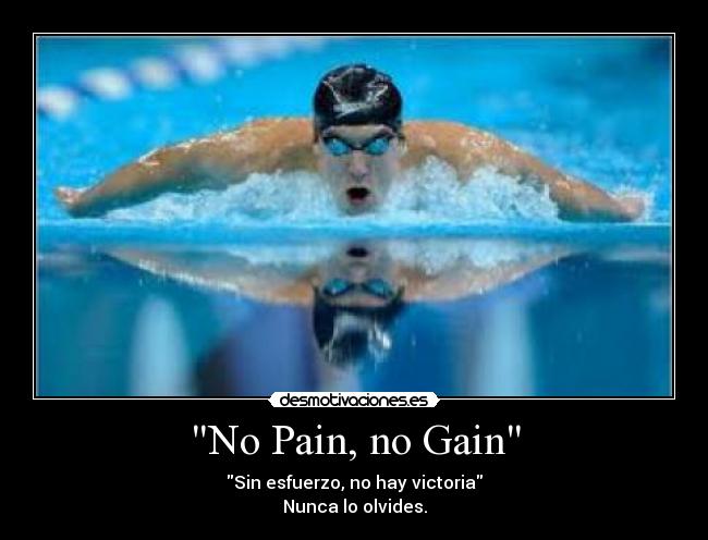No Pain, no Gain -