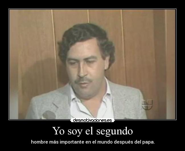 Yo soy el segundo - hombre más importante en el mundo después del papa.