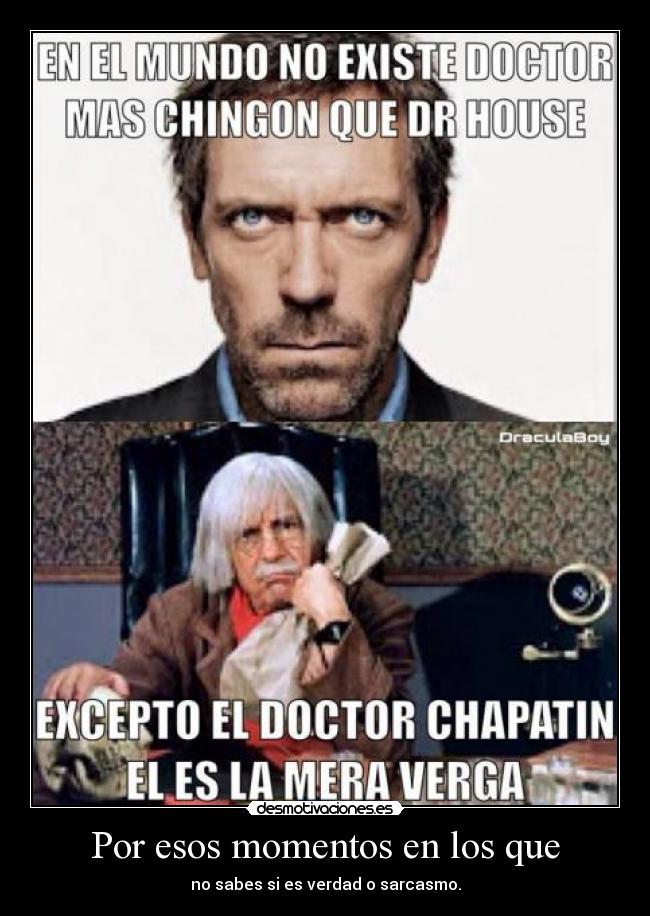 Por esos momentos en los que - no sabes si es verdad o sarcasmo.