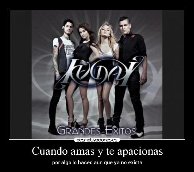 Cuando amas y te apacionas - por algo lo haces aun que ya no exista