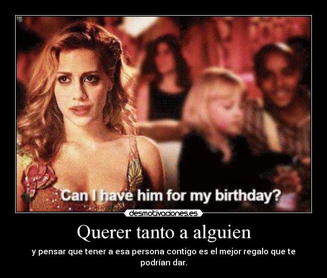 Querer tanto a alguien - y pensar que tener a esa persona contigo es el mejor regalo que te podrían dar.