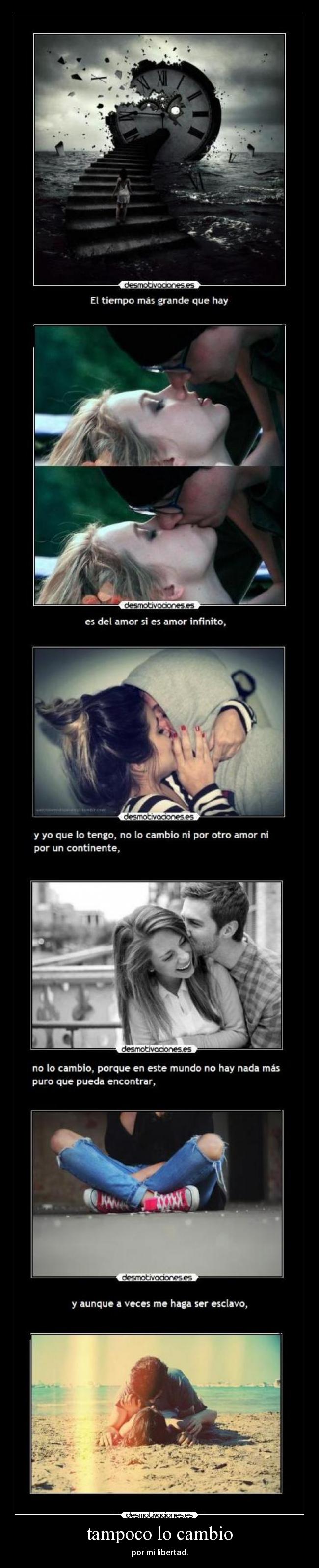 tampoco lo cambio - por mi libertad.