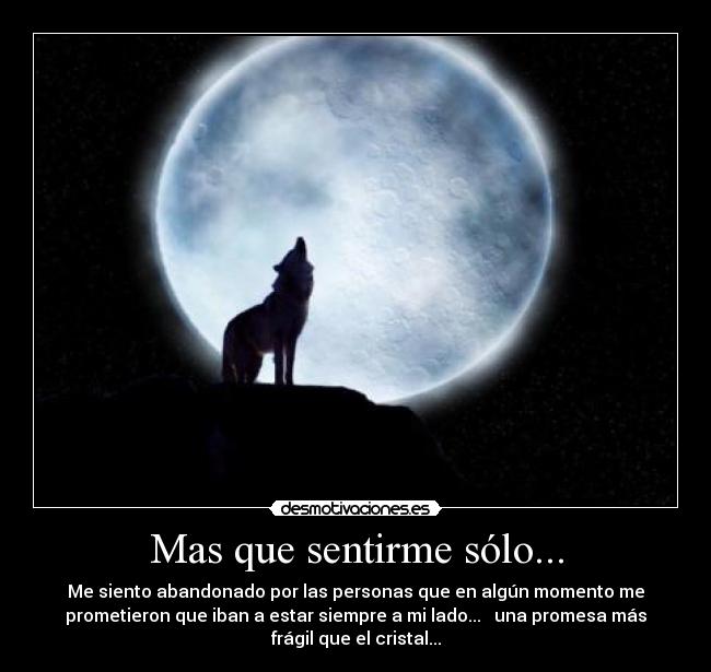 Mas que sentirme sólo... -