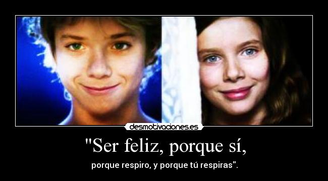 Ser feliz, porque sí, -