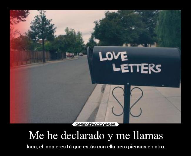 Me he declarado y me llamas - 