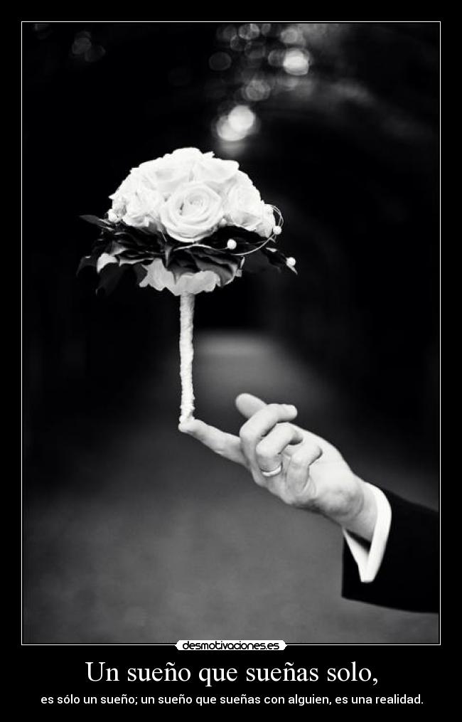 Un sueño que sueñas solo, - 